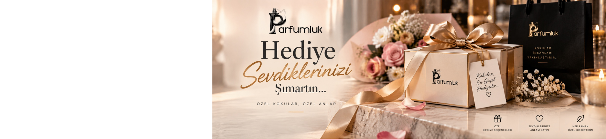 Hediye edin ve , 
- Sevdiklerinizi şımartın